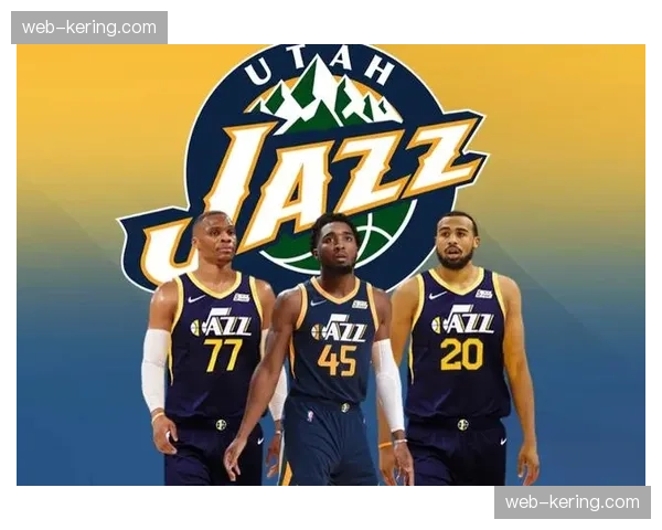 爵士年轻阵容潜力：威廉姆斯菲利波夫斯基双核发展前景